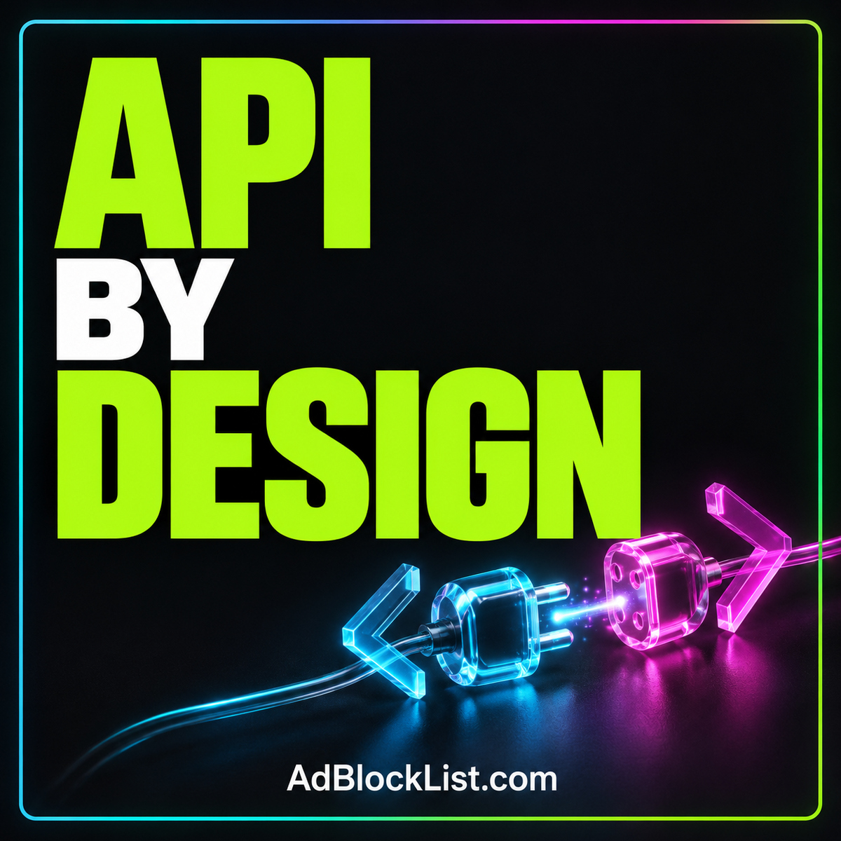 API by Design: neon typography and code-bracket imagery with an AdBlockList.com multicolor border.
