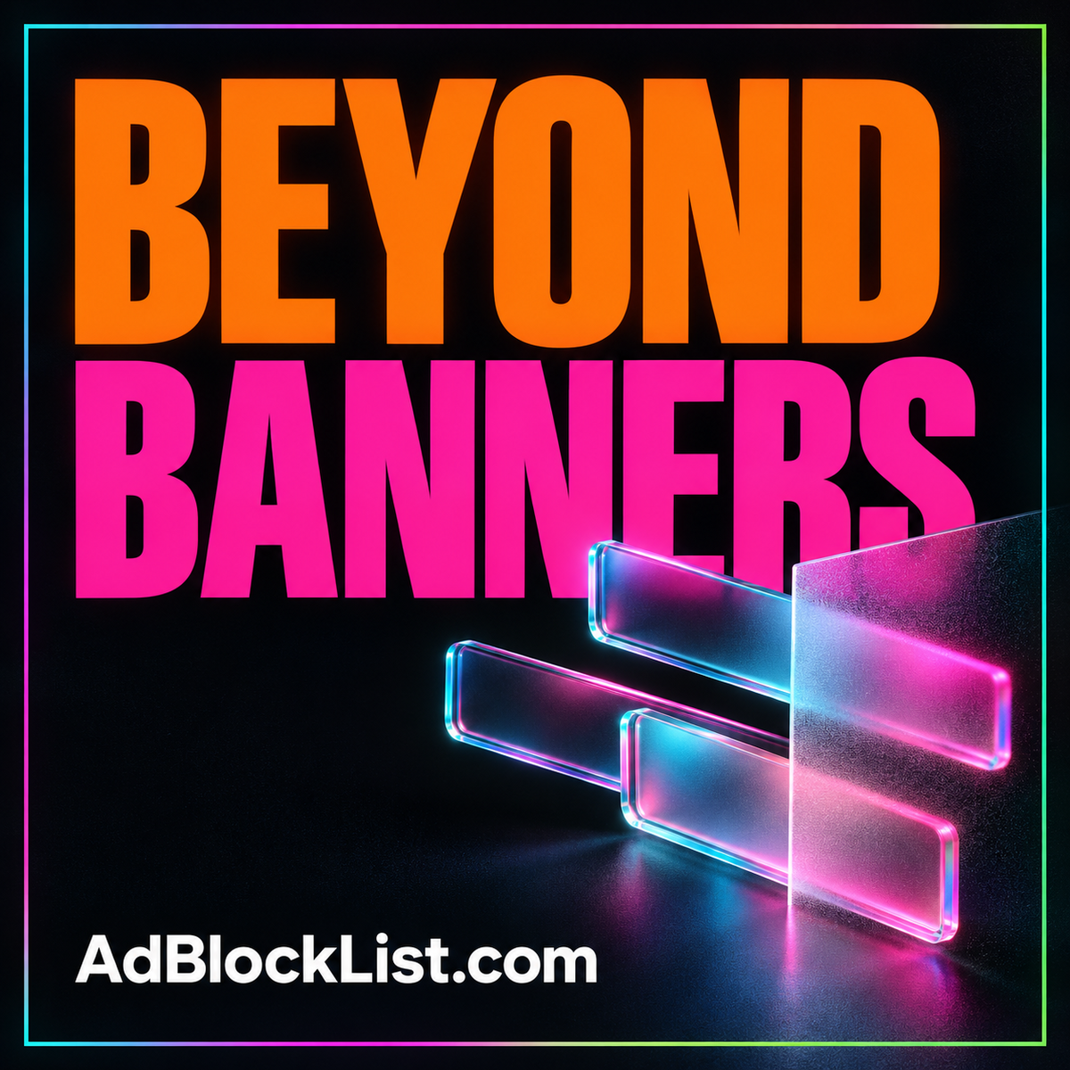 Beyond Banners: neon typography and advertising-window imagery with an AdBlockList.com pinstripe border.